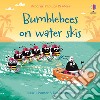 Bumble bees on water skis. Ediz. a colori libro