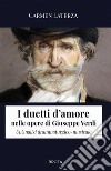 I duetti d'amore nelle opere di Giuseppe Verdi. Un'analisi drammaturgico-musicale libro