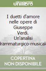 I duetti d'amore nelle opere di Giuseppe Verdi. Un'analisi drammaturgico-musicale libro