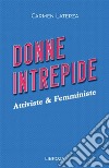 Donne intrepide. Vol. 4: Attiviste & Femministe libro