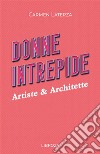 Donne intrepide. Vol. 6: Artiste & architette libro