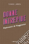 Donne intrepide. Vol. 7: Esploratrici & viaggiatrici libro di Laterza Carmen