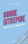 Donne intrepide. Vol. 8: Attrici & registe libro