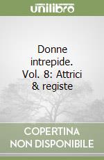 Donne intrepide. Vol. 8: Attrici & registe libro