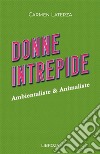 Donne intrepide. Vol. 9: Ambientaliste & animaliste libro