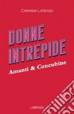 Donne intrepide. Vol. 10: Amanti & concubine libro