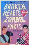 Broken hearts & zombie parts libro di Hussey William