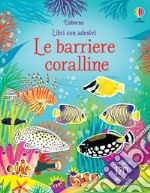 Le barriere coralline. Ediz. illustrata