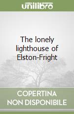 The lonely lighthouse of Elston-Fright