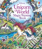 Unicorn world. Magic painting book. Ediz. illustrata libro