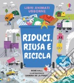 Riduci, riusa e ricicla. Ediz. a colori