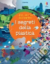I segreti della plastica. Ediz. a colori libro
