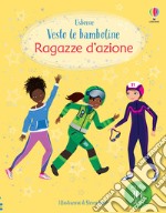 Ragazze d'azione. Con adesivi. Ediz. a colori libro