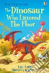 The dinosaur who littered the floor. Ediz. a colori libro