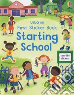 First sticker book. Starting school. Ediz. a colori