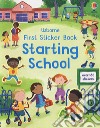 First sticker book. Starting school. Ediz. a colori libro