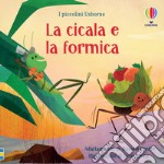 La cicala e la formica. Ediz. illustrata libro