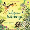 La lepre e la tartaruga. Ediz. a colori libro