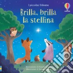 Brilla, brilla la stellina. Ediz. illustrata libro