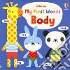 My first word book. body. Ediz. a colori libro di Baggott Stella