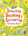 Drawing. Doodling and colouring. Activity book. Ediz. illustrata libro