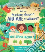 Possiamo davvero aiutare gli alberi? Ediz. a colori