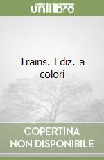 Trains. Ediz. a colori libro