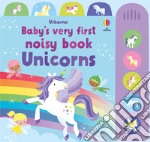 Unicorns. Baby's very first noisy book. Ediz. a colori libro