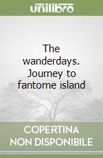 The wanderdays. Journey to fantome island libro