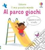 Al parco giochi. Ediz. a colori