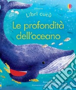 Le profondità dell'oceano. Ediz. a colori