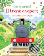 Il treno a vapore. Ediz. a colori. Con modellini