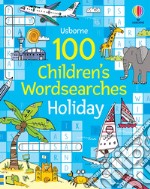 100 children's wordsearches: holiday. Ediz. a colori