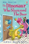 The dinosaur who slammed the door. Ediz. a colori libro