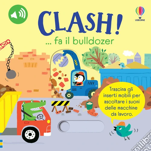 Clash!... fa il bulldozer. Ediz. a colori