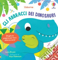 Gli abbracci dei dinosauri. Ediz. illustrata