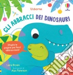 Gli abbracci dei dinosauri. Ediz. illustrata libro