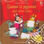 Llamas in pyjamas and other tales. Ediz. a colori. Con QR Code libro