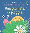 Una giornata di pioggia. Ediz. illustrata libro