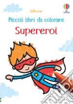 Supereroi. Ediz. a colori