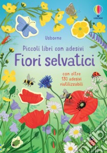 Fiori selvatici. Piccoli libri con adesivi. Ediz. a colori