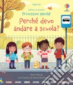 Perché devo andare a scuola? Ediz. a colori libro