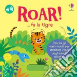 ROAR! ... fa la tigre. Ediz. a colori