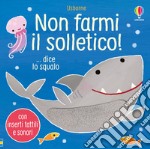 Non farmi il solletico! ...dice lo squalo. Ediz. a colori libro