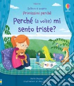 Perché (a volte) mi sento triste? Ediz. a colori libro