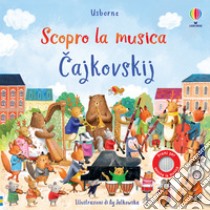 Cajkovskij. Scopro la musica. Ediz. a colori, Sam Taplin