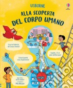 Alla scoperta del corpo umano. Ediz. a colori libro