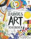 Famous art to colour. Ediz. a colori libro di Meredith Susan
