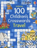 100 children's crosswords: travel. Ediz. a colori libro