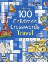 100 children's crosswords: travel. Ediz. a colori libro di Clarke Phillip